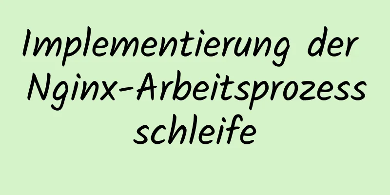 Implementierung der Nginx-Arbeitsprozessschleife