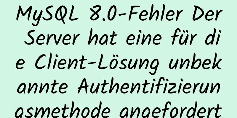 MySQL 8.0-Fehler Der Server hat eine für die Client-Lösung unbekannte Authentifizierungsmethode angefordert