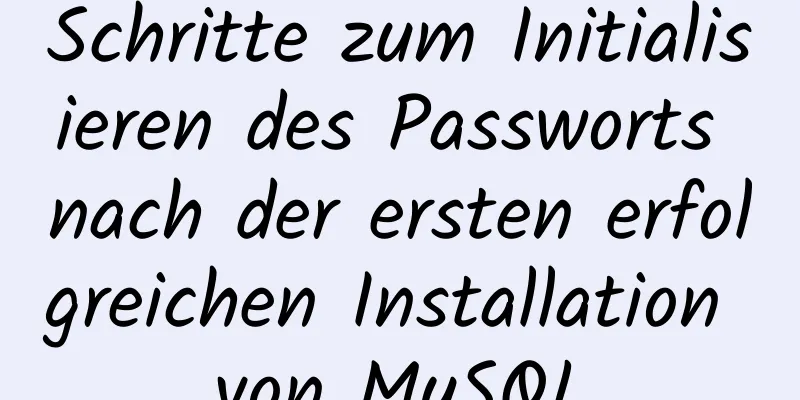 Schritte zum Initialisieren des Passworts nach der ersten erfolgreichen Installation von MySQL