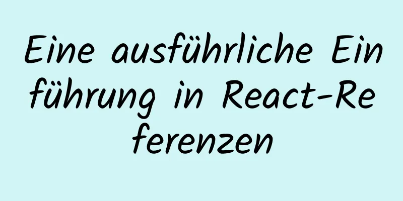 Eine ausführliche Einführung in React-Referenzen