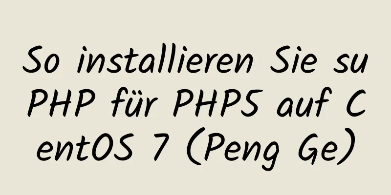 So installieren Sie suPHP für PHP5 auf CentOS 7 (Peng Ge)