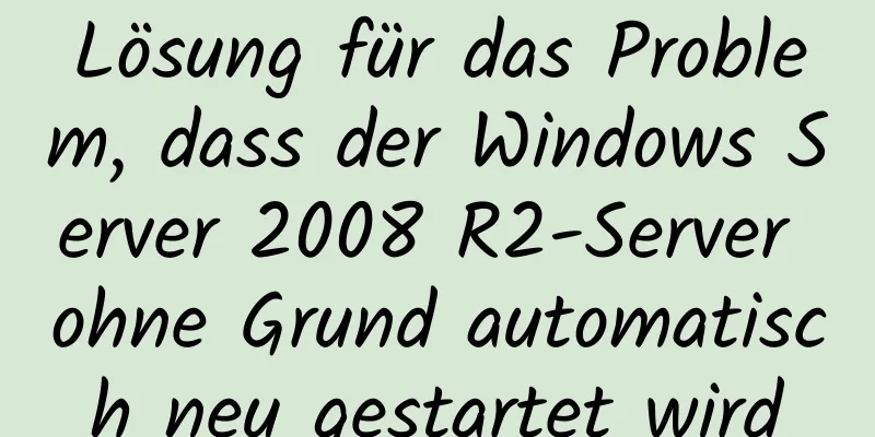 Lösung für das Problem, dass der Windows Server 2008 R2-Server ohne Grund automatisch neu gestartet wird