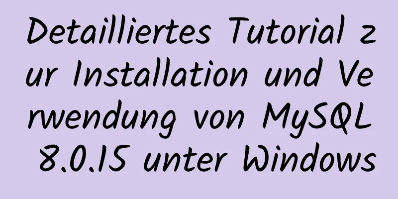 Detailliertes Tutorial zur Installation und Verwendung von MySQL 8.0.15 unter Windows