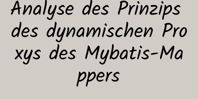 Analyse des Prinzips des dynamischen Proxys des Mybatis-Mappers