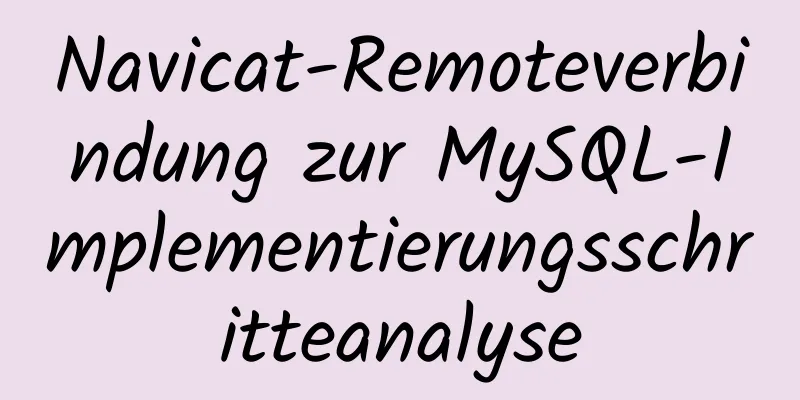 Navicat-Remoteverbindung zur MySQL-Implementierungsschritteanalyse