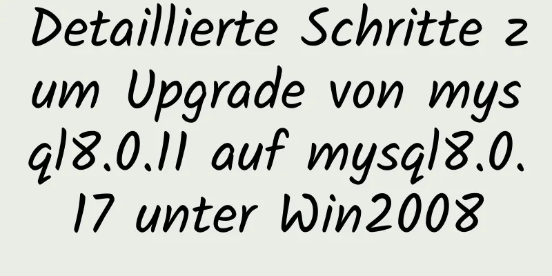 Detaillierte Schritte zum Upgrade von mysql8.0.11 auf mysql8.0.17 unter Win2008