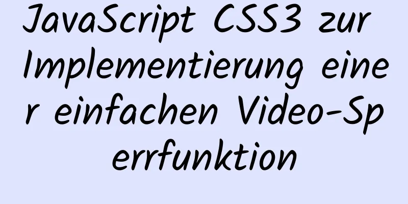 JavaScript CSS3 zur Implementierung einer einfachen Video-Sperrfunktion