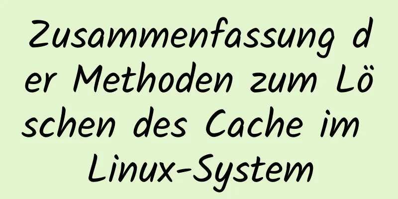 Zusammenfassung der Methoden zum Löschen des Cache im Linux-System