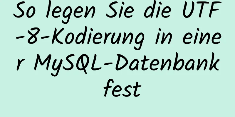 So legen Sie die UTF-8-Kodierung in einer MySQL-Datenbank fest