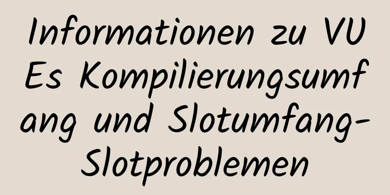 Informationen zu VUEs Kompilierungsumfang und Slotumfang-Slotproblemen