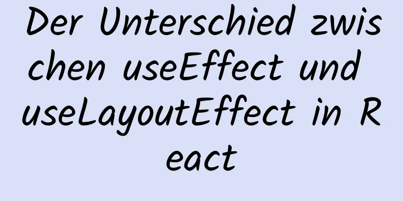 Der Unterschied zwischen useEffect und useLayoutEffect in React