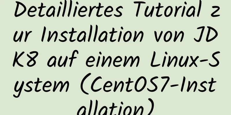 Detailliertes Tutorial zur Installation von JDK8 auf einem Linux-System (CentOS7-Installation)