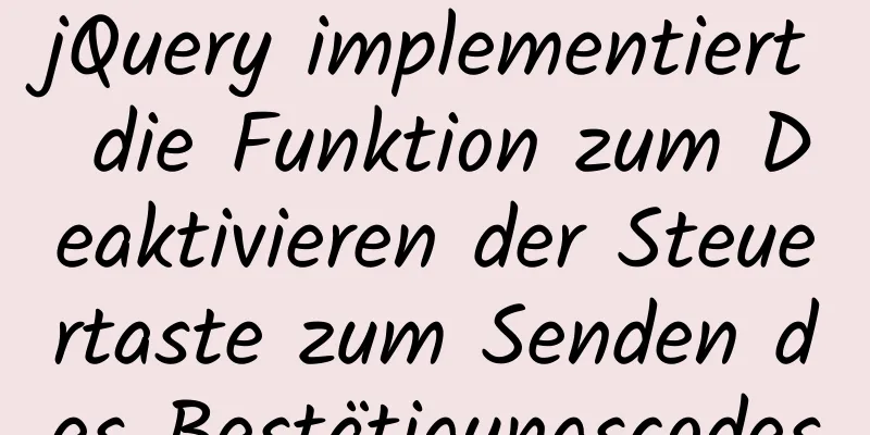 jQuery implementiert die Funktion zum Deaktivieren der Steuertaste zum Senden des Bestätigungscodes