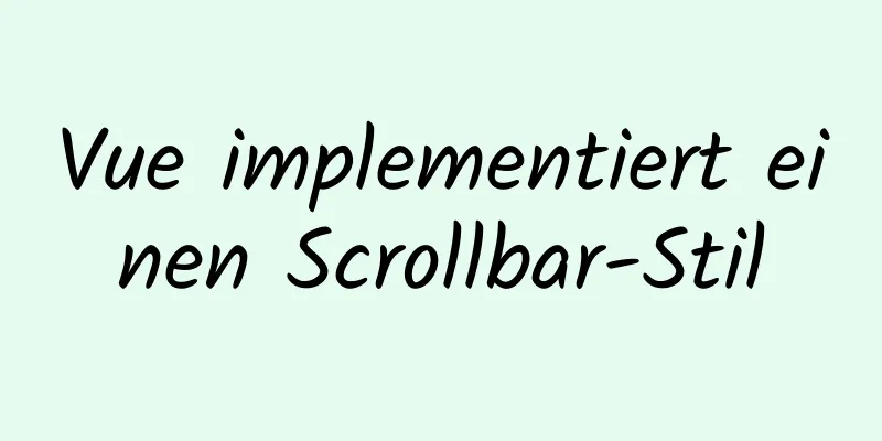 Vue implementiert einen Scrollbar-Stil