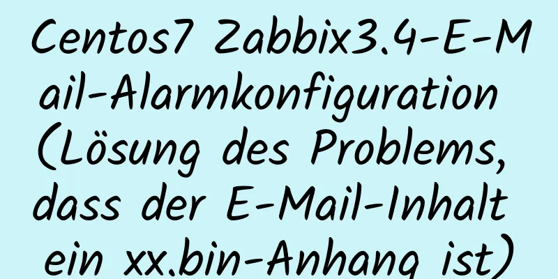 Centos7 Zabbix3.4-E-Mail-Alarmkonfiguration (Lösung des Problems, dass der E-Mail-Inhalt ein xx.bin-Anhang ist)