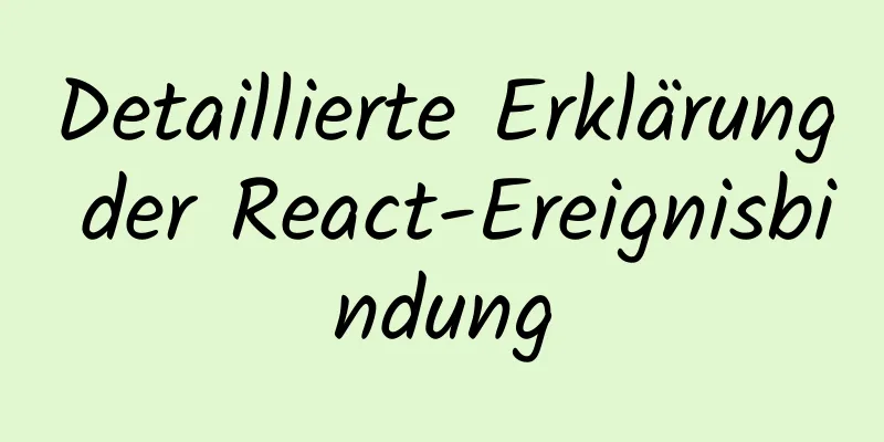 Detaillierte Erklärung der React-Ereignisbindung