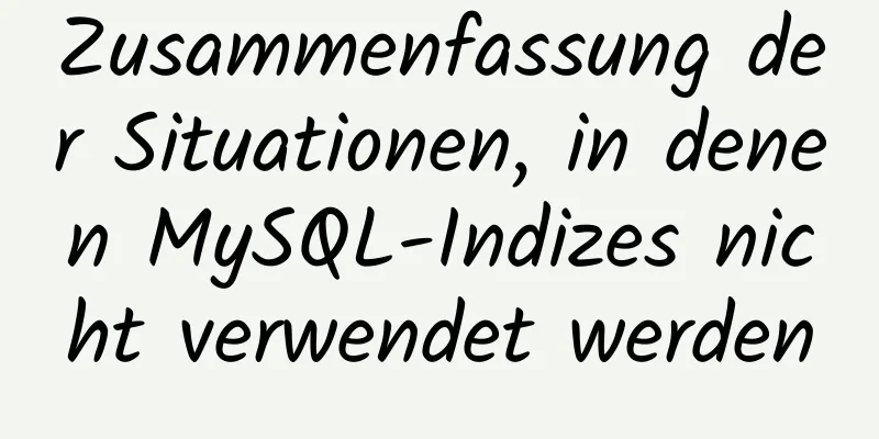 Zusammenfassung der Situationen, in denen MySQL-Indizes nicht verwendet werden