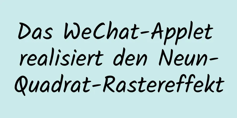 Das WeChat-Applet realisiert den Neun-Quadrat-Rastereffekt