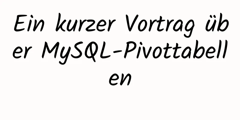 Ein kurzer Vortrag über MySQL-Pivottabellen