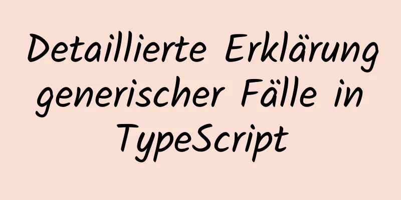 Detaillierte Erklärung generischer Fälle in TypeScript