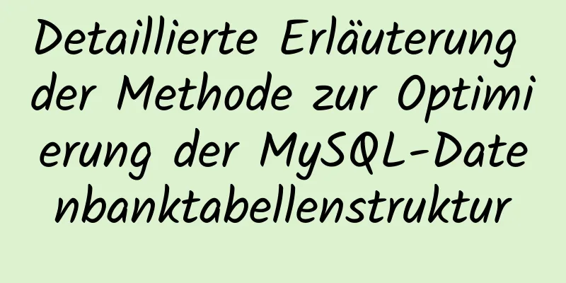 Detaillierte Erläuterung der Methode zur Optimierung der MySQL-Datenbanktabellenstruktur