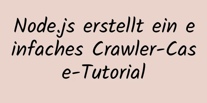 Node.js erstellt ein einfaches Crawler-Case-Tutorial