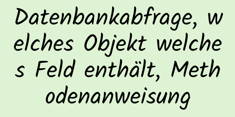 Datenbankabfrage, welches Objekt welches Feld enthält, Methodenanweisung