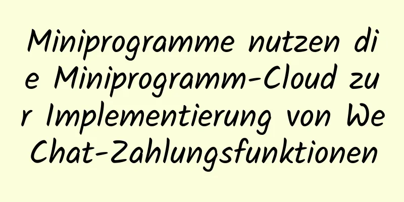 Miniprogramme nutzen die Miniprogramm-Cloud zur Implementierung von WeChat-Zahlungsfunktionen