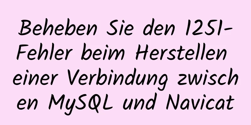 Beheben Sie den 1251-Fehler beim Herstellen einer Verbindung zwischen MySQL und Navicat