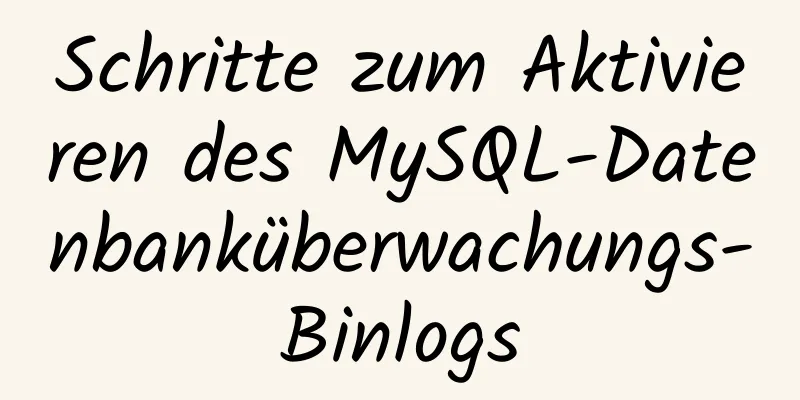 Schritte zum Aktivieren des MySQL-Datenbanküberwachungs-Binlogs