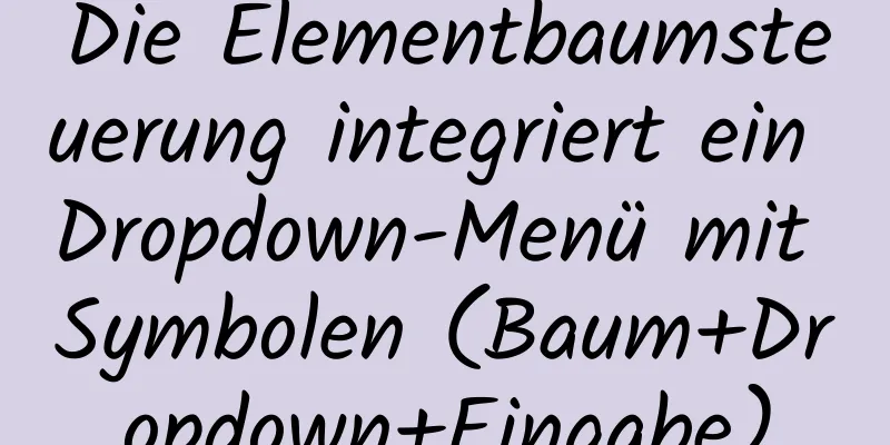 Die Elementbaumsteuerung integriert ein Dropdown-Menü mit Symbolen (Baum+Dropdown+Eingabe)