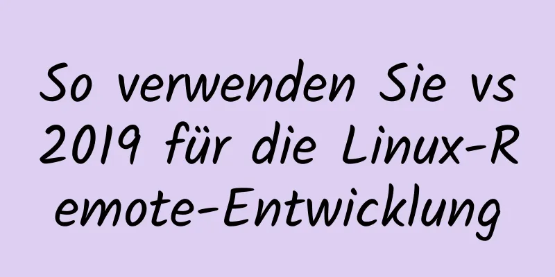 So verwenden Sie vs2019 für die Linux-Remote-Entwicklung