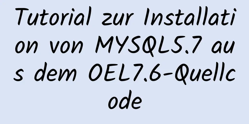 Tutorial zur Installation von MYSQL5.7 aus dem OEL7.6-Quellcode