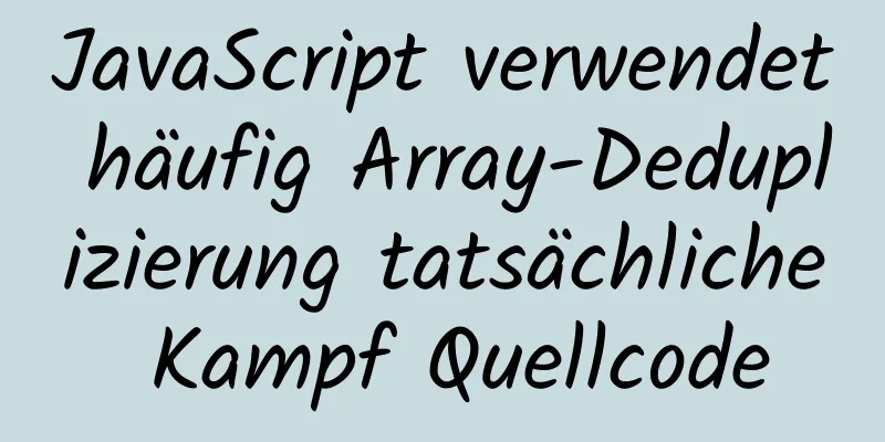 JavaScript verwendet häufig Array-Deduplizierung tatsächliche Kampf Quellcode