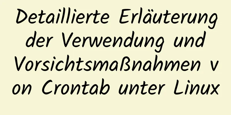 Detaillierte Erläuterung der Verwendung und Vorsichtsmaßnahmen von Crontab unter Linux