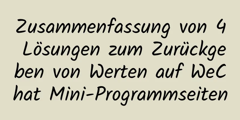 Zusammenfassung von 4 Lösungen zum Zurückgeben von Werten auf WeChat Mini-Programmseiten