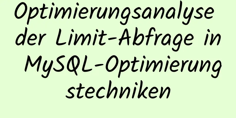 Optimierungsanalyse der Limit-Abfrage in MySQL-Optimierungstechniken