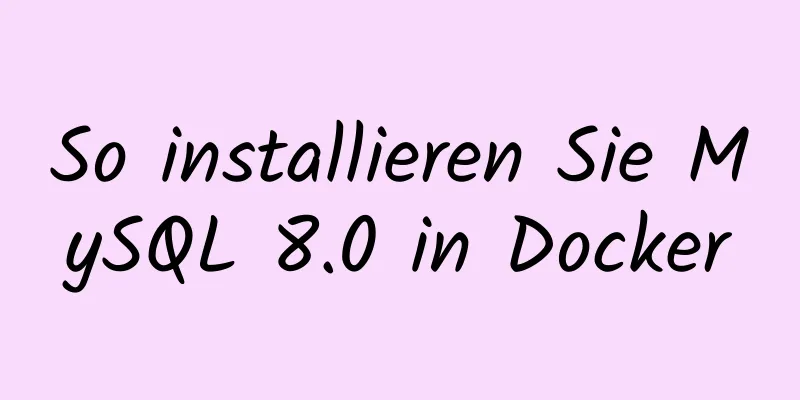 So installieren Sie MySQL 8.0 in Docker