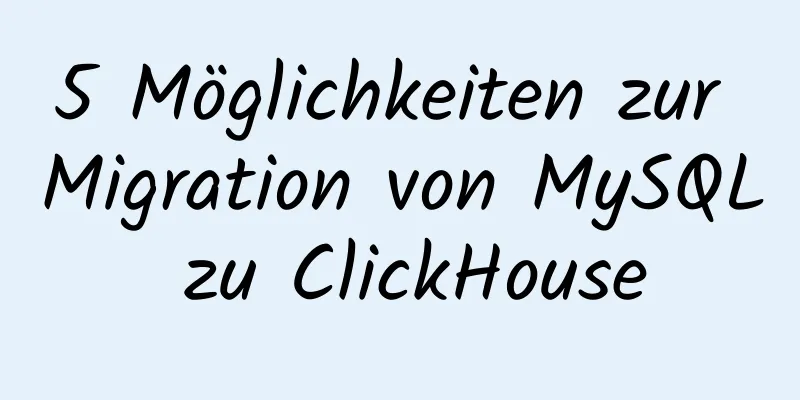 5 Möglichkeiten zur Migration von MySQL zu ClickHouse