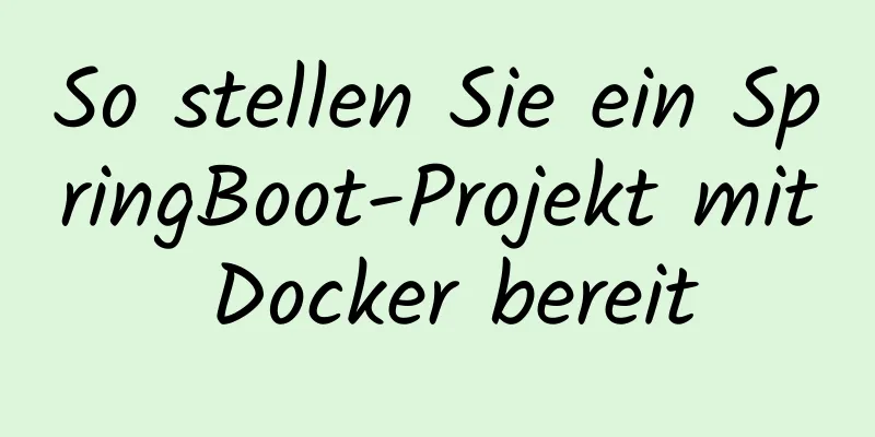 So stellen Sie ein SpringBoot-Projekt mit Docker bereit