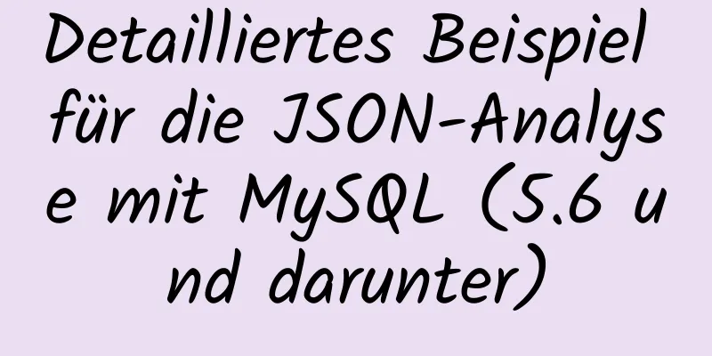 Detailliertes Beispiel für die JSON-Analyse mit MySQL (5.6 und darunter)