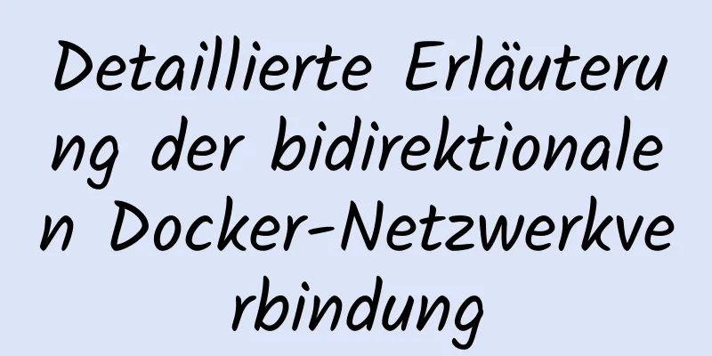 Detaillierte Erläuterung der bidirektionalen Docker-Netzwerkverbindung