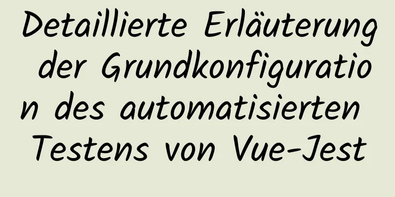 Detaillierte Erläuterung der Grundkonfiguration des automatisierten Testens von Vue-Jest