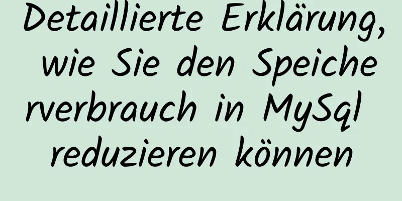 Detaillierte Erklärung, wie Sie den Speicherverbrauch in MySql reduzieren können