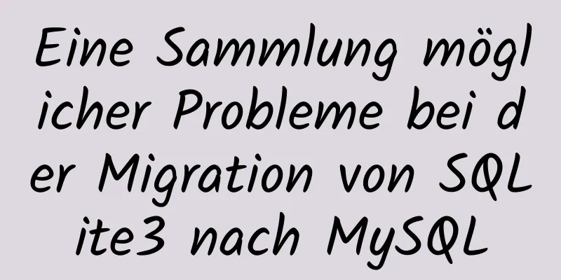 Eine Sammlung möglicher Probleme bei der Migration von SQLite3 nach MySQL