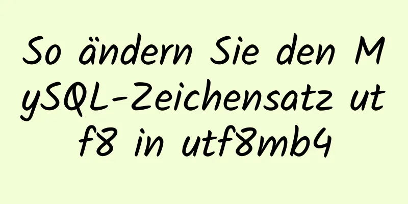 So ändern Sie den MySQL-Zeichensatz utf8 in utf8mb4