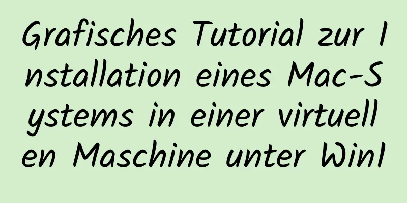 Grafisches Tutorial zur Installation eines Mac-Systems in einer virtuellen Maschine unter Win10