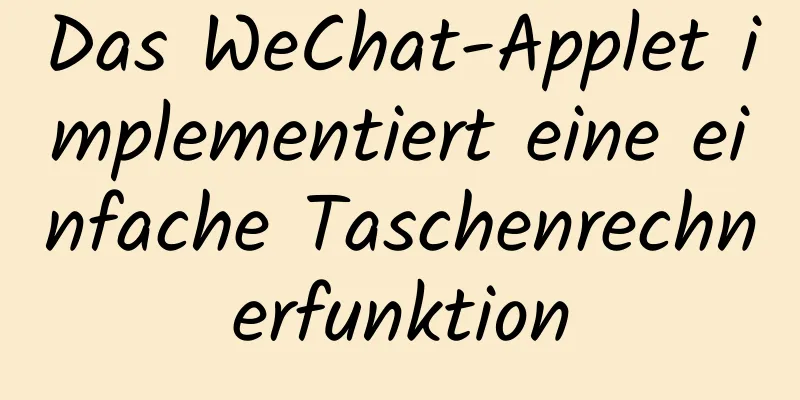 Das WeChat-Applet implementiert eine einfache Taschenrechnerfunktion