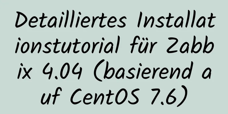 Detailliertes Installationstutorial für Zabbix 4.04 (basierend auf CentOS 7.6)