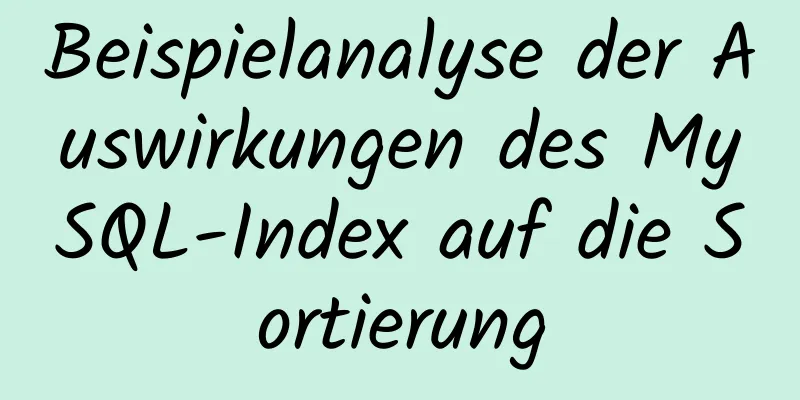 Beispielanalyse der Auswirkungen des MySQL-Index auf die Sortierung